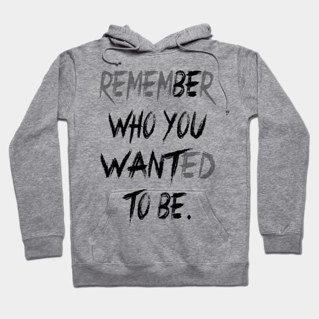 Remember Who You Wanted To Be Hoodie by CRD Branding